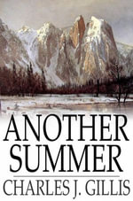 Another Summer : The Yellowstone Park and Alaska - Charles J. Gillis