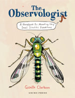 The Observologist : A Handbook for Mounting Very Small Scientific Expeditions - Giselle Clarkson