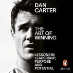 The Art of Winning : 10 Lessons in Leadership, Purpose and Potential - Dan Carter