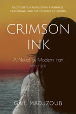 Crimson Ink : A Novel of Modern Iran - 1955 - 2011 - Gail Madjzoub