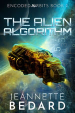 The Alien Algorithm : Encoded Orbits Trilogy : Book 2 - Jeannette Bedard