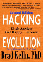 Hacking Evolution : Ditch Anxiety Get Happy...Forever - Brad Kelln