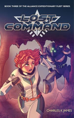 Lost Command : Alliance Expeditionary Fleet, #3 - Charles K James