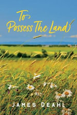 To Possess the Land : An Anthology of Confederation Poetry - James Deahl