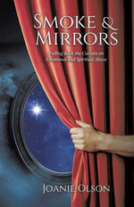 Smoke & Mirrors : Pulling Back the Curtain on Emotional and Spiritual Abuse - Joanie Olson