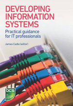Developing Information Systems : Practical guidance for IT professionals - Tahir Ahmed
