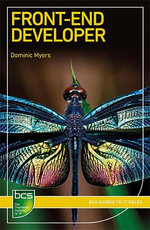 Front-End Developer : BCS Guides to IT Roles - Dominic Myers