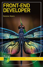 Front-End Developer : BCS Guides to IT Roles - Dominic Myers