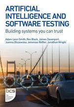 Artificial Intelligence and Software Testing : Building systems you can trust - Adam Leon Smith