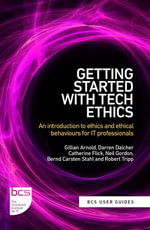 Getting Started with Tech Ethics : An introduction to ethics and ethical behaviours for IT professionals - Gillian Arnold