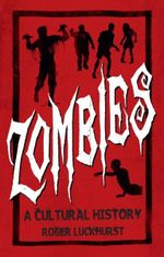 Zombies : A Cultural History - Roger Luckhurst