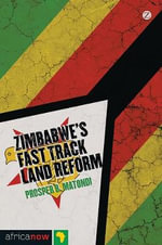 Zimbabwe's Fast Track Land Reform : Africa Now - Prosper B. Matondi