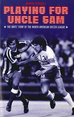 Playing for Uncle Sam : The Brits' Story of the North American Soccer League - David Tossell