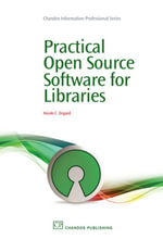Practical Open Source Software for Libraries : Chandos Information Professional Series - Nicole Engard