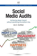 Social Media Audits : Achieving Deep Impact Without Sacrificing the Bottom Line - Urs E Gattiker
