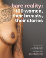 Bare Reality : 100 Women, Their Breasts, Their Stories - Laura Dodsworth