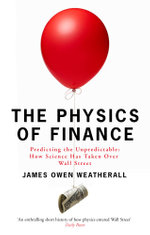 The Physics of Finance : Predicting the Unpredictable: Can Science Beat the Market? - James Owen Weatherall