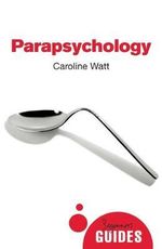 Parapsychology : A Beginner's Guide - Caroline Watt
