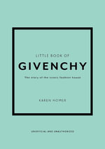 Little Book of Givenchy : The story of the iconic fashion house - Karen Homer
