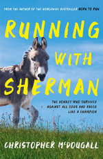 Running with Sherman : Donkey Who Survived Against All Odds and Raced Like a Champion - Christopher McDougall