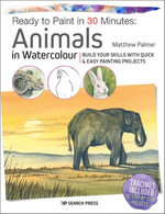 Ready to Paint in 30 Minutes : Animals in Watercolour - Matthew Palmer