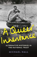 A Queer Inheritance : Alternative Histories in the National Trust - Michael Hall