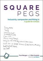 Square Pegs : Inclusivity, compassion and fitting in - a guide for schools - Fran Morgan