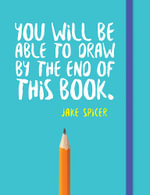 You Will be Able to Draw by the End of This Book : You Will be Able to Draw - Jake Spicer