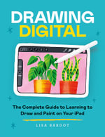 Drawing Digital : The Complete Guide to Learning to Draw and Paint on Your iPad - Lisa Bardot