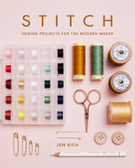 Stitch : Sewing Projects for the Modern Maker - Jen Rich