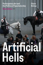 Artificial Hells : Participatory Art and the Politics of Spectatorship - Claire Bishop
