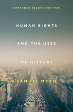 Human Rights and the Uses of History : Expanded Second Edition - Samuel Moyn