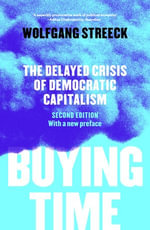 Buying Time : The Delayed Crisis of Democratic Capitalism - Wolfgang Streeck
