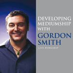Developing Mediumship with Gordon Smith : Live Workshop - Gordon Smith