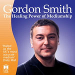 The Healing Power of Mediumship - Gordon Smith