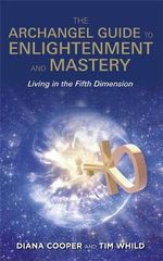 The Archangel Guide to Enlightenment and Mastery : Living in the Fifth Dimension - Diana Cooper