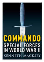 Commando : Special Forces in World War II - Kenneth Macksey