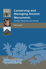 Conserving and Managing Ancient Monuments : Heritage, Democracy, and Inclusion - Keith Emerick