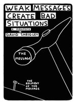 Weak Messages Create Bad Situations : A Manifesto - David Shrigley