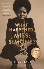 What Happened, Miss Simone? : A Biography - Alan Light