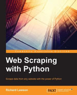 Python Web Scraping : Successfully scrape data from any website with the power of Python - Richard Penman