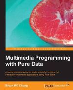 Multimedia Programming with Pure Data - Bryan Chung