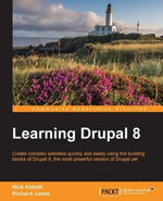 Learning Drupal 8 : Create complex websites quickly and easily using the building blocks of Drupal 8, the most powerful version of Drupal yet - Richard Jones