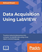 Data Acquisition Using LabVIEW : Transform physical phenomena into computer-acceptable data using a truly object-oriented language - Behzad Ehsani