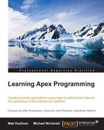 Learning Apex Programming : Create business applications using Apex to extend and improve the usefulness of the Salesforce1 Platform - Matthew Kaufman