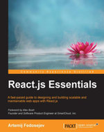 React.js Essentials : A fast-paced guide to designing and building scalable and maintainable web apps with React.js - Artemij Fedosejev