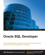 Oracle SQL Developer : Learn Database design, development, and administration using the feature-rich SQL Developer 4.1 interface - Ajith Narayanan