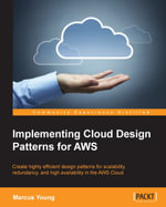 Implementing Cloud Design Patterns for AWS : Create highly efficient design patterns for scalability, redundancy, and high availability in the AWS Cloud - Marcus Young