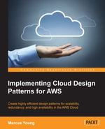 Implementing Cloud Design Patterns for AWS : Create highly efficient design patterns for scalability, redundancy, and high availability in the AWS Cloud - Marcus Young