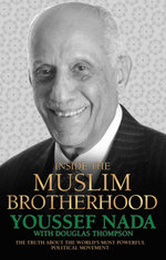 Inside the Muslim Brotherhood - The Truth About The World's Most Powerful Political Movement - Youssef Nada
